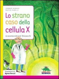 Lo strano caso della cellula X. Le avventure del prof. Strizzaocchi -  Lorenzo Monaco - Matteo Pompili - - Libro - Editoriale Scienza - Racconti  di scienza
