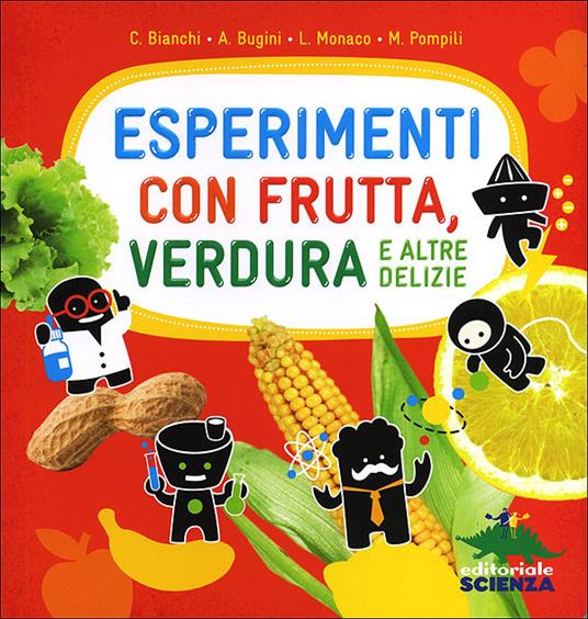 Esperimenti con frutta, verdura e altre delizie - Claudia Bianchi,Annalisa Bugini,Lorenzo Monaco - copertina