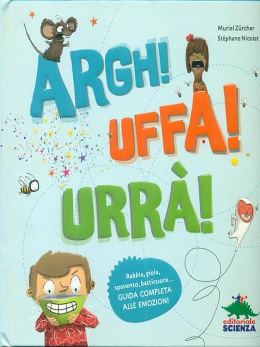 Argh! Uffa! Urrà! Rabbia, gioia, spavento, batticuore... Guida completa alle emozioni - Muriel Zürcher,Stéphane Nicolet - 2