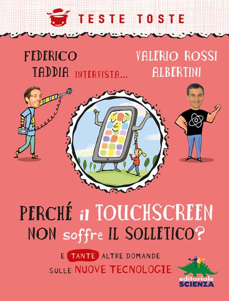 Perché il touchscreen non soffre il solletico? E tante altre domande sulle nuove tecnologie - Federico Taddia,Valerio Rossi Albertini - copertina