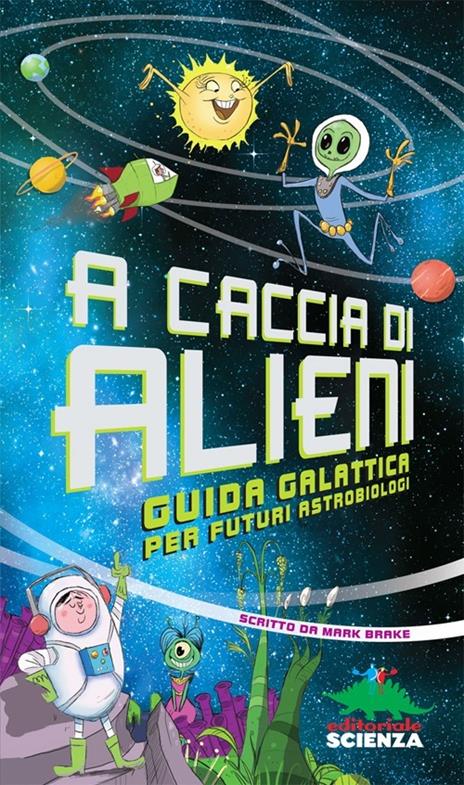 A caccia di alieni. Guida galattica per futuri astrobiologi - Mark Brake - copertina
