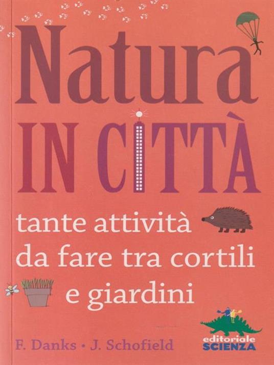 Natura in città. Tante attività da fare tra cortili e giardini - Fiona Danks,Jo Schofield - copertina