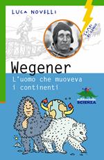 Wegener. L'uomo che muoveva i continenti