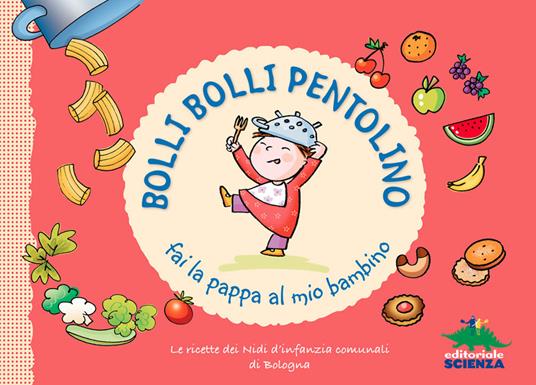 Bolli bolli pentolino fai la pappa al mio bambino. Le ricette dei Nidi d'infanzia comunali di Bologna - copertina