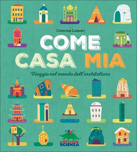 Come casa mia. Viaggio nel mondo dell'architettura - Caterina Lazzari - copertina