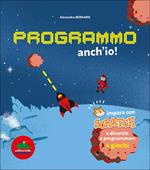 Programmo anch'io. Impara con Scratch e divertiti a programmare 4 giochi. Ediz. illustrata