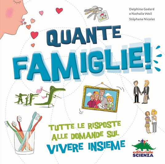 Quante famiglie! Tutte le risposte alle domande sul vivere insieme - Delphine Godard,Nathalie Weil - copertina