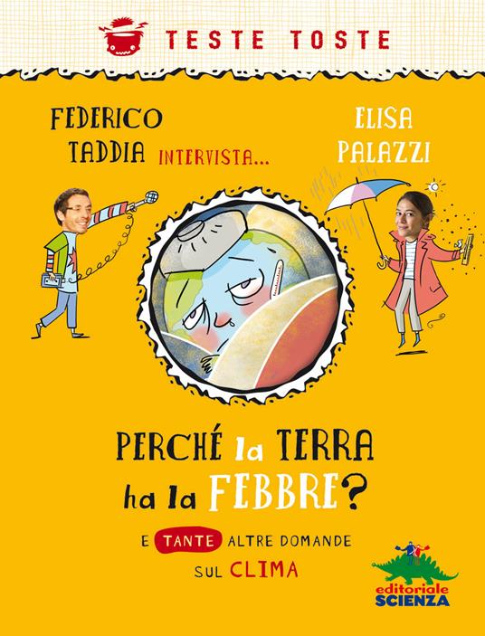 Perché la terra ha la febbre? E tante altre domande sul clima - Federico Taddia,Elisa Palazzi - copertina