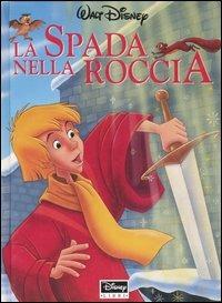 La spada nella roccia. Ediz. illustrata - copertina