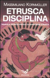 Etrusca disciplina. Manuale teorico-pratico di divinazione etrusca - Massimiliano Kornmüller - copertina