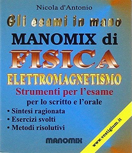 Manomix di fisica. Elettromagnetismo. Sintesi ragionata, esercizi svolti, metodi risolutivi. Per le Scuole superiori - Nicola D'Antonio - copertina