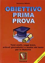 Obiettivo prima prova. Temi svolti, saggi brevi, articoli giornalistici e analisi del testo per la maturità