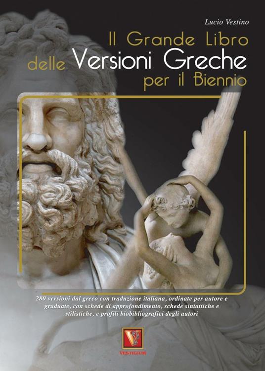 Il grande libro delle versioni greche. 276 versioni dal greco con traduzione italiana, schede didattiche e stilistiche, profili biobibliografici degli autori. Per il secondo biennio e il 5° anno delle Scuole superiorir - Lucio Vestino - copertina