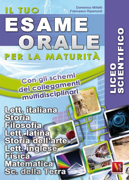 Il tuo esame orale. Per la maturità. Licei scientifici - Domenico Milletti,Francesco Ripamonti - copertina