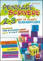 Pensare e scrivere 2-3. Nuovissimi temi di italiano guidati per la 2ª e 3ª classe elementare