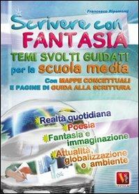 Scrivere con fantasia. Per la Scuola media - Francesco Ripamonti - copertina