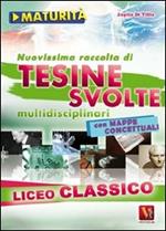 Nuovissima raccolta di tesine svolte per la maturità. Liceo classico