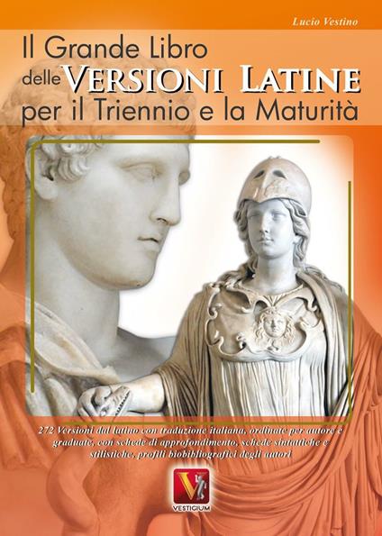 Il grande libro delle versioni latine. Testo latino a fronte. Per il triennio e la maturità - Lucio Vestino - copertina