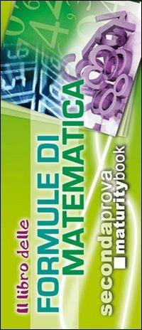 Il libro delle formule di matematica. Formulario completo portatile. Per l'esame di maturità - copertina