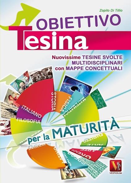 Obiettivo tesina. Nuovissime tesine svolte multidisciplinari con mappe concettuali. Per la maturità - Zopito Di Tillio - copertina