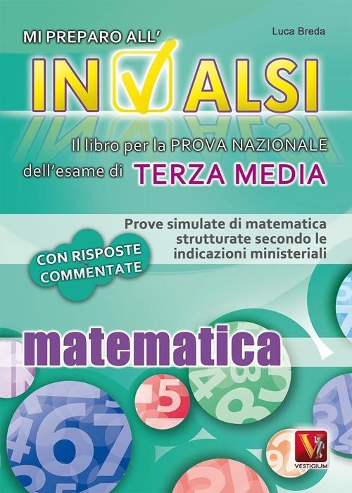 Mi preparo all'INVALSI. Matematica per la terza media - Luca Breda - copertina