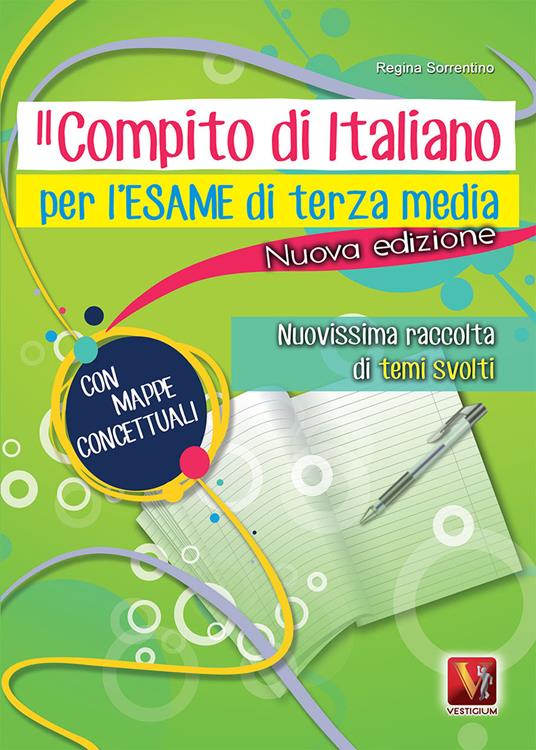 Il compito di italiano per l'esame di terza media. Nuovissima raccolta di temi svolti. Con mappe concettuali - Regina Sorrentino - copertina