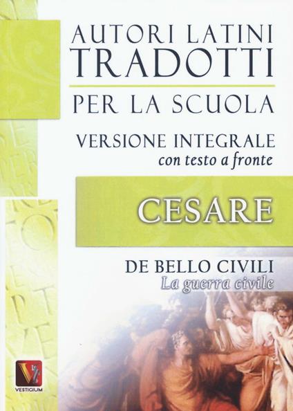 La guerra civile-De bello civili. Testo latino a fronte. Ediz. integrale - Gaio Giulio Cesare - copertina