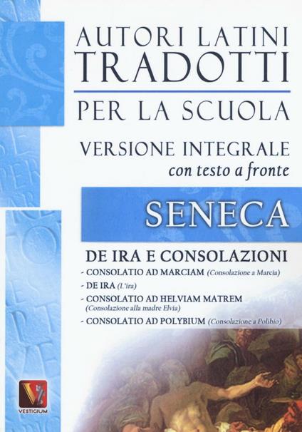 De ira e Consolazioni. Testo latino a fronte. Ediz. integrale - Lucio Anneo Seneca - copertina
