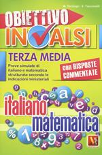 Obiettivo INVALSI terza media. Prove simulate di italiano e matematica strutturate secondo le indicazioni ministeriali