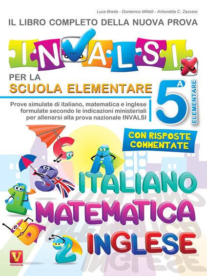 Il libro completo della nuova prova INVALSI per la scuola elementare. 5ª elementare. Italiano, matematica e inglese - Luca Breda,Domenico Milletti,Antonietta Caterina Zazzara - copertina