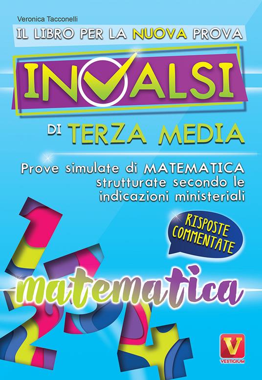 Il libro per la nuova prova INVALSI di terza media. Matematica. Risposte commentate - Veronica Tacconelli - copertina