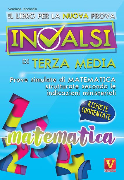 Il libro per la nuova prova INVALSI di terza media. Matematica. Risposte commentate - Veronica Tacconelli - copertina