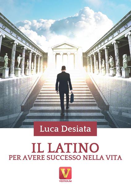Il latino per avere successo nella vita - Luca Desiata - copertina