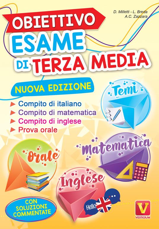 Obiettivo esame di terza media. Manuale per i compiti di italiano, matematica e inglese, tesine per l'orale. Con soluzioni - Domenico Milletti,Luca Breda,Antonietta Caterina Zazzara - copertina