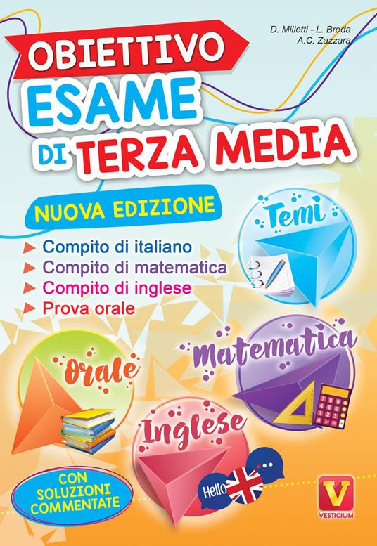Obiettivo esame di terza media. Manuale per i compiti di italiano, matematica e inglese, tesine per l'orale. Con soluzioni - Domenico Milletti,Luca Breda,Antonietta Caterina Zazzara - copertina