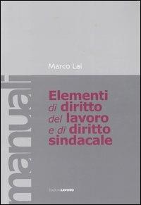 Elementi di diritto del lavoro e sindacale - Marco Lai - copertina