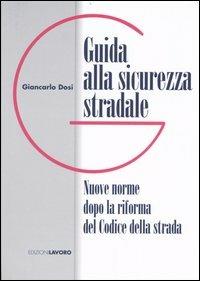 Guida alla sicurezza stradale. Nuove norme dopo la riforma del Codice della strada - Giancarlo Dosi - copertina