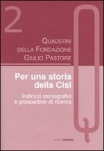 Quaderni della Fondazione Giulio Pastore (2004). Vol. 2: Per una storia della Cisl. Indirizzi storiografici e prospettive di ricerca.