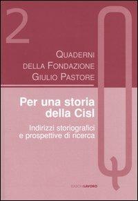 Quaderni della Fondazione Giulio Pastore (2004). Vol. 2: Per una storia della Cisl. Indirizzi storiografici e prospettive di ricerca. - copertina