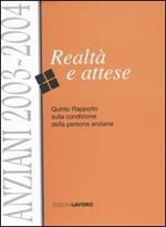 Anziani 2003-2004. Realtà e attese. Quinto rapporto sulla condizione della persona anziana