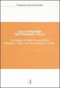 Quale programma per governare l'Italia? Karol Wojtyla, il Papa che ha cambiato la storia. Atti del Convegno (Saint-Vincent, 7-9 ottobre 2005) - copertina