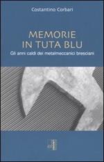 Memorie in tuta blu. Gli anni caldi dei metalmeccanici bresciani