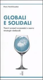 Globali e solidali. Nuovi scenari economici e nuove strategie sindacali