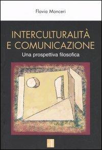 Interculturalità e comunicazione. Una prospettiva filosofica - Flavia Monceri - copertina