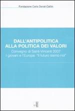 Dall'antipolitica alla politica dei valori. Convegno di Saint-Vincent 2007. I giovani e l'Europa: «il futuro siamo noi»