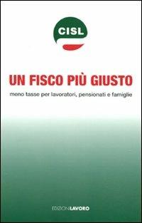 Un fisco più giusto. Meno tasse per lavoratori, pensionati e famiglie - copertina