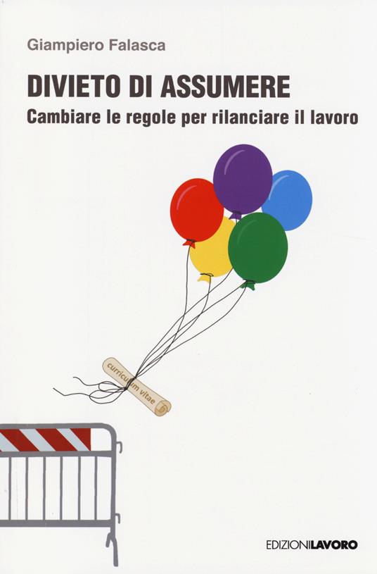 Divieto di assumere. Cambiare le regole per rilanciare il lavoro - Giampiero Falasca - copertina