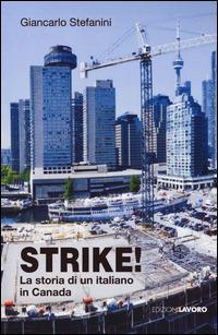 Strike! La storia di un italiano in Canada - Giancarlo Stefanini - copertina