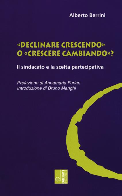 «Declinare crescendo» o «crescere cambiando»? Il sindacato e la scelta partecipativa - Alberto Berrini - copertina