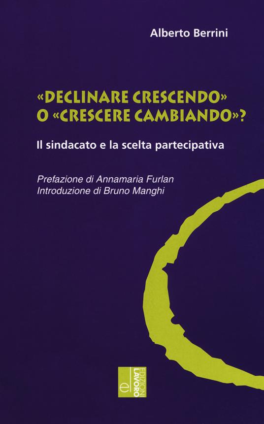 «Declinare crescendo» o «crescere cambiando»? Il sindacato e la scelta partecipativa - Alberto Berrini - copertina